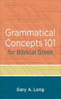 Grammatical Concepts 101 for Biblical Greek – Learning Biblical Greek Grammatical Concepts through English Grammar