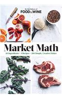 Market Math: 50 Ingredients X 4 Recipes = 200 Simple, Creative Dishes