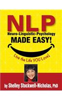 NLP (Neuro-Linguistic Psychology) Made Easy
