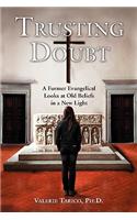Trusting Doubt: A Former Evangelical Looks at Old Beliefs in a New Light