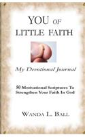 You Of Little Faith, My Devotional Journal