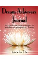 Dream Achievers Journal: The #1 Journal, Planner, Creative Space and Reflective Goal Setting Tool for Dreamers!