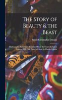 Story of Beauty & the Beast; the Complete Fairy Story Translated From the French by Ernest Dowson. With Four Plates in Colour by Charles Condor