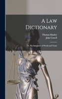 A law Dictionary; or, The Interpreter of Words and Terms