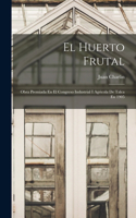 Huerto Frutal: Obra Premiada En El Congreso Industrial I Agricola De Talca En 1905