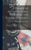 A Primer of Architectural Drawing for Young Students