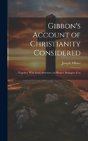 Gibbon's Account of Christianity Considered