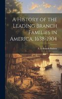 History of the Leading Branch Families in America, 1638-1904