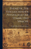 Phonetik. Zur Vergleichenden Physiologie Der Stimme Und Sprache