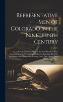 Representative Men of Colorado in the Nineteenth Century: A Portrait Gallery of Many of the Men Who Have Been Instrumental in the Upbuilding of Colorado, Including Not Only the Pioneers, but Others Who, Com