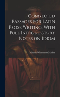 Connected Passages for Latin Prose Writing, With Full Introductory Notes on Idiom