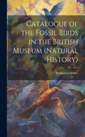 Catalogue of the Fossil Birds in the British Museum (Natural History)