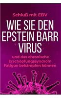 Schluß mit EBV: Wie Sie den Epstein Barr Virus und das chronische Erschöpfungssyndrom Fatigue bekämpfen können