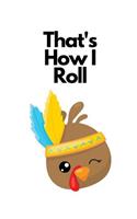 That's How I Roll