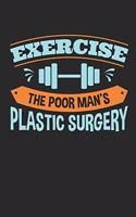 Exercise The Poor Man's Plastic Surgery: Workout Journal, Blank Lined Training And Workout Logbook, 150 Pages for writing notes, college ruled