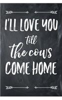 I'll Love You Till The Cows Come Home: 6x9 120 Page College Ruled Lined Notebook