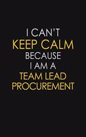 I Can't Keep Calm Because I Am A Team Lead Procurement