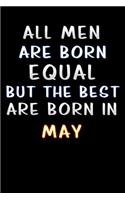 all men are born equal but the best are born in May