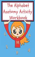 The Alphabet Anatomy Activity WorkBook: For Kids 6+