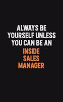 Always Be Yourself Unless You Can Be An Inside Sales Manager
