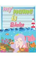 My Name is Blake: Personalized Primary Tracing Book / Learning How to Write Their Name / Practice Paper Designed for Kids in Preschool and Kindergarten
