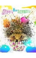 Happy 8th Birthday: Better Than a Birthday Card! Super Sweet Hedgehog Birthday Journal