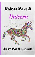 Unless Your a Unicorn, Just Be Yourself: Unicorn Journal for Girls, Teen and Women Cute Matte Cover Design with Blank Lined Interior College Ruled (Great as Party Favors, Gifts, Diary, Jour