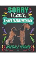 Sorry I Can't, I Have Plans With My Airedale Terrier: Journal Composition Notebook for Dog and Puppy Lovers