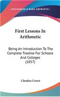 First Lessons In Arithmetic: Being An Introduction To The Complete Treatise For Schools And Colleges (1857)