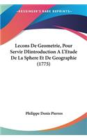 Lecons De Geometrie, Pour Servir DIintroduction A L'Etude De La Sphere Et De Geographie (1775)
