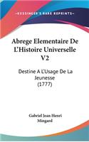 Abrege Elementaire de L'Histoire Universelle V2: Destine A L'Usage de La Jeunesse (1777)
