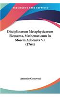 Disciplinarum Metaphysicarum Elementa, Mathematicum In Morem Adornata V5 (1764)