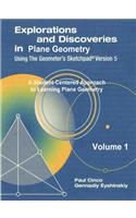 Explorations and Discoveries in Plane Geometry Using the Geometer's Sketchpad Version 5 Volume 1