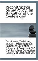 Reconstruction on 'my Policy;' on Its Author at the Confessional