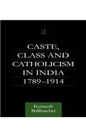 Caste, Class and Catholicism in India 1789-1914