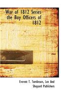 War of 1812 Series the Boy Officers of 1812