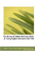 The Library of William Andrews Clark, JR. Early English Literature 1519-1700