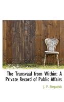 The Transvaal from Within: A Private Record of Public Affairs