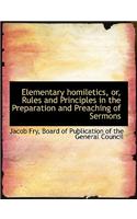 Elementary Homiletics, Or, Rules and Principles in the Preparation and Preaching of Sermons