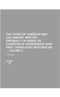 The Loves of Chaercas and Callirrhoe. Written Originally in Greek, by Chariton of Aphrodisios. Now First Translated Into English Volume 2