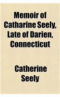 Memoir of Catharine Seely, Late of Darien, Connecticut: (English)