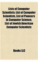 Lists of Computer Scientists: List of Computer Scientists, List of Pioneers in Computer Science, List of Jewish American Computer Scientists(English)