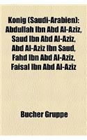 Knig (Saudi-Arabien): Abdullah Ibn Abd Al-Aziz, Saud Ibn Abd Al-Aziz, Abd Al-Aziz Ibn Saud, Fahd Ibn Abd Al-Aziz, Faisal Ibn Abd Al-Aziz