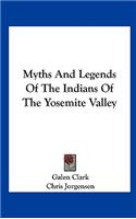 Myths And Legends Of The Indians Of The Yosemite Valley