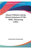Johann Wilhelm Ludwig Gleim's Imitations of the Mhg. Minnesong (1905)