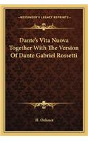 Dante's Vita Nuova Together with the Version of Dante Gabriel Rossetti