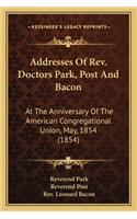 Addresses Of Rev. Doctors Park, Post And Bacon