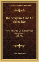 The Scripture Club of Valley Rest: Or Sketches of Everybody's Neighbors (1877)