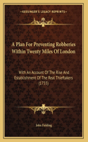 A Plan For Preventing Robberies Within Twenty Miles Of London
