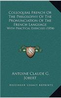 Colloquial French or the Philosophy of the Pronunciation of the French Language